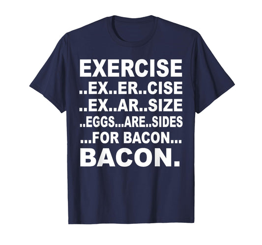 Exercise Exarsize Eggs Are Sides For Bacon T-Shirt