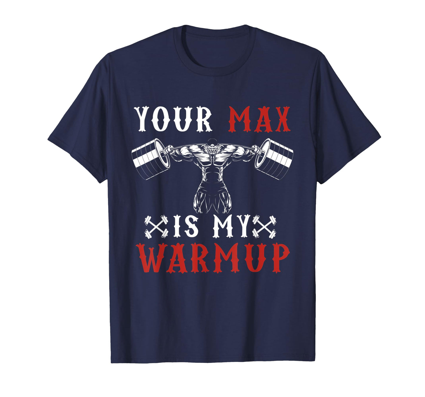 Funny Workout Gym Fitness Your Max Is My Warmup T-Shirt