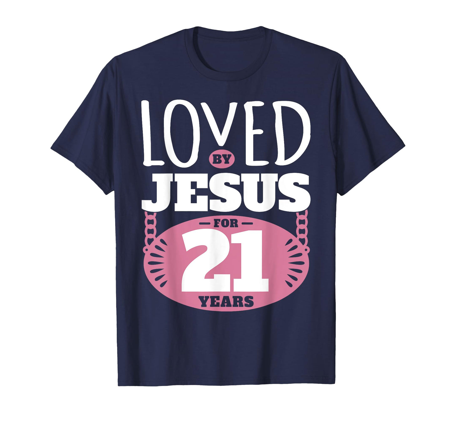 Loved By Jesus For 21 Years - 21st Birthday T-Shirt