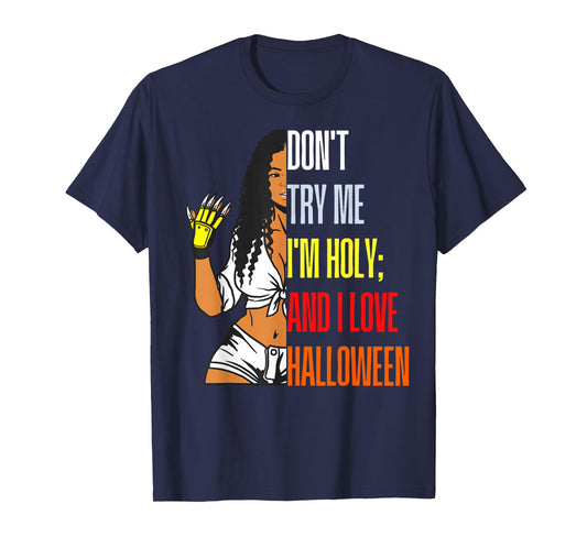 Don't Try Me I'm Holy & I Love Halloween Melanin Black Women T-Shirt