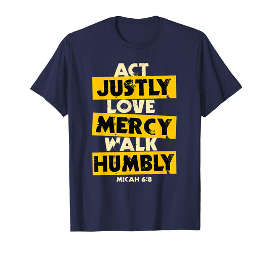 Act Justly, Love Mercy, Walk Humbly, Micah 6:8 Bible Verse T-Shirt