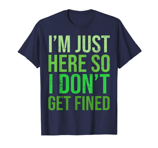 Famous Quotes Just Here So I Don't Get Fined Tees I'm Just Here So I Won't Get Fined T-Shirt
