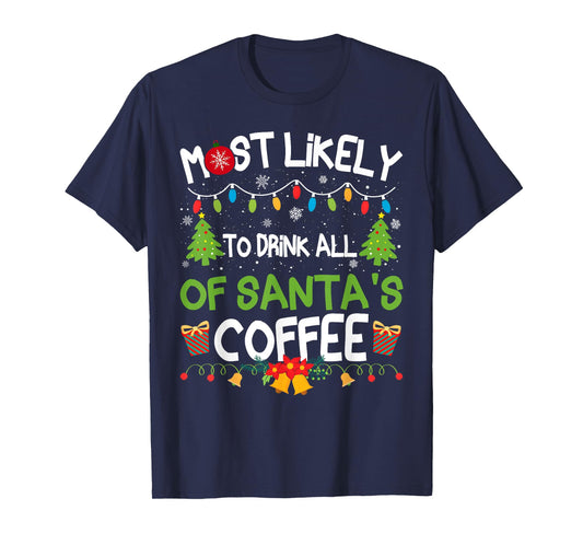 Family Matching Most Likely to Drink All of Santa's Coffee T-Shirt
