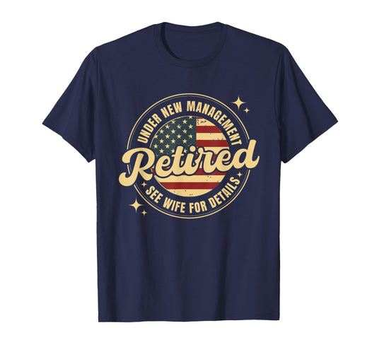 Retired Under New Management See Wife For Details Retirement T-Shirt