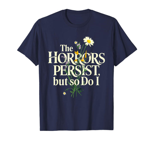 The Horrors Persist But So Do I Mental Health Flower Art T-Shirt