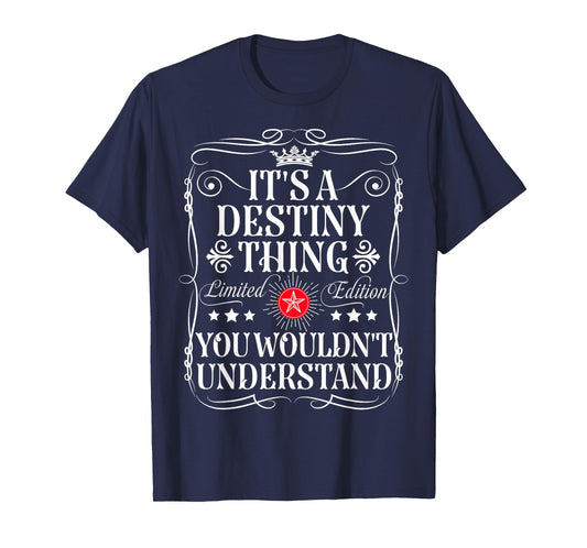 Destiny Name Its A Destiny Thing You Wouldn't Understand T-Shirt