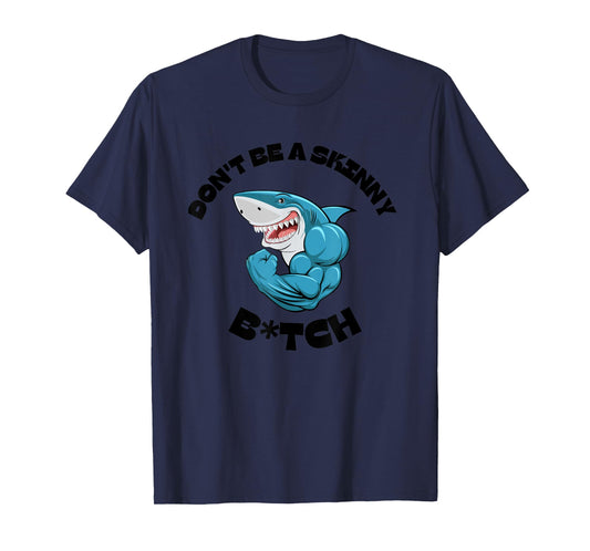 Don't Be A Skinny Bitch Funny Gymer Fitness Gym T-Shirt T-Shirt