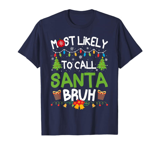 Family Matching Christmas Most Likely to Call Santa Bruh T-Shirt