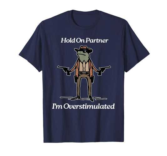Hold On Partner I'm Overstimulated Cowboy Frog Vintage T-Shirt