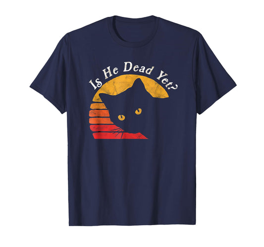 Is He Vintage Dead Yet Funny Saying Dark Humor Gifts T-Shirt