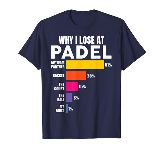 Padel-Shirt Why I Lose at Padel Tennis Funny Men Women T-Shirt