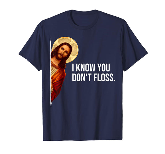 Dental Hygienist Jesus I Know You Don't Floss RDH Graduation T-Shirt