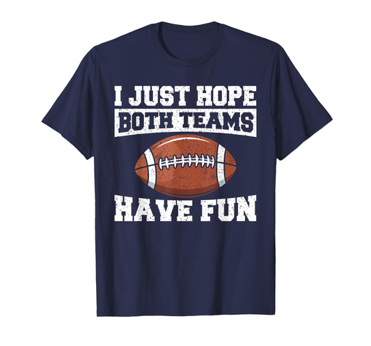 Sport Lover Apparel Football I Just Hope Both Teams Have Fun American Football T-Shirt