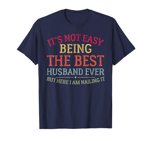 It's Not Easy Being The Best Husband Ever Funny Husband T-Shirt