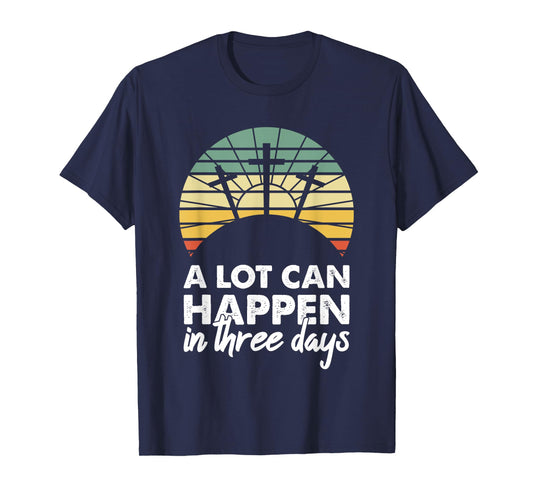 A Lot Can Happen In Three Days Christian Retro Jesus Easter T-Shirt