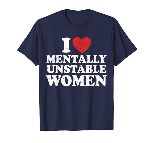 I Love Mentally Unstable Women T-Shirt