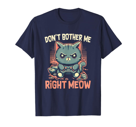 Funny Cat Gamer Don’t Bother Me Right Meow Video Games Lover T-Shirt