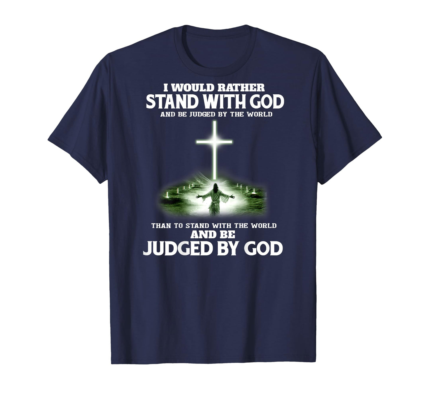 I Would Rather Stand With God And Be Judged By The World T-Shirt