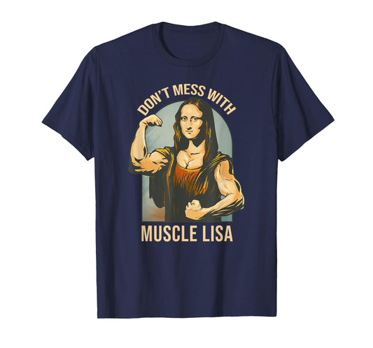 Don't Mess With Muscle Lisa - Mona Lisa Meme Fitness Gym T-Shirt