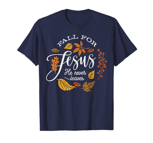 Fall for Jesus He Never Leaves T-Shirt
