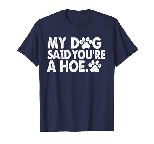 My Dog Said You're A Funny Dog Joke T-Shirt
