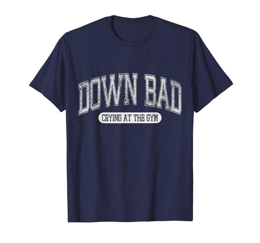 Down Bad Crying at the Gym Funny Meme Varsity Aesthetic T-Shirt