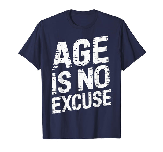 Age Is No Excuse Weightlifter Motivation T-Shirt