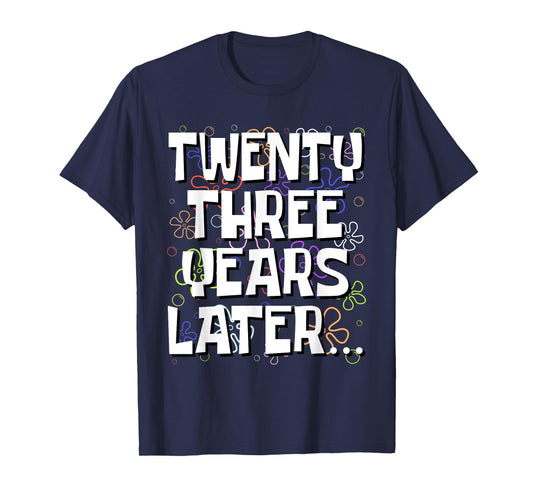 Twenty Three Years Later Funny 23 Year Old 23rd Birthday T-Shirt