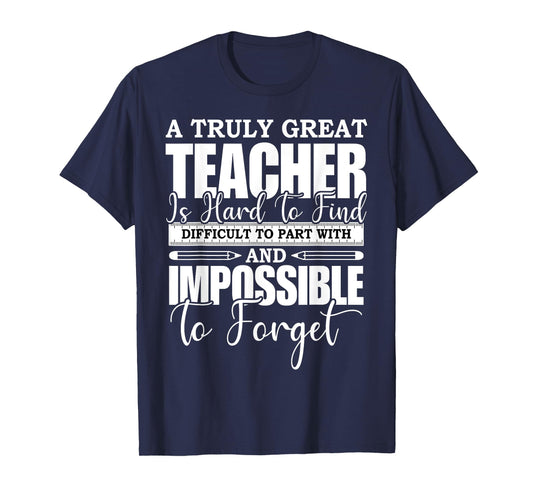 A Truly Great Teacher Is Hard To Find Difficult To Forget T-Shirt