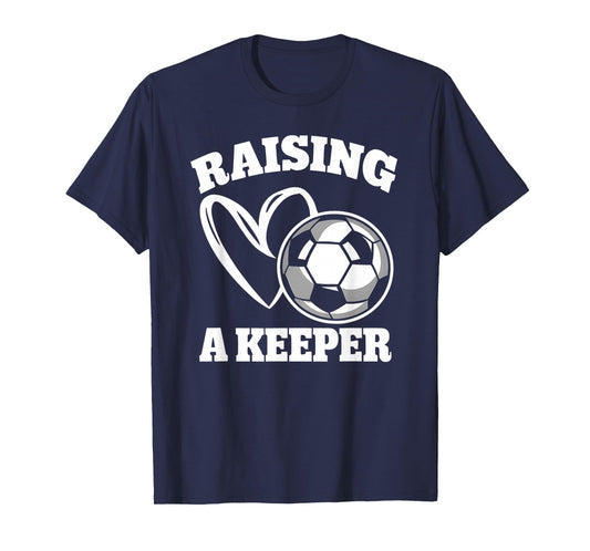 Raising A Keeper Goalie Soccer Goalkeeper Player Soccer Mom T-Shirt