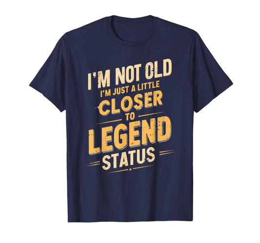 I'm Not Old I'm Just A Little Closer To Legend, Funny Saying T-Shirt