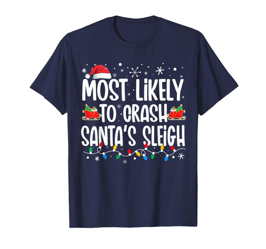 Most Likely Crash Santas Sleigh Funny Christmas Family T-Shirt