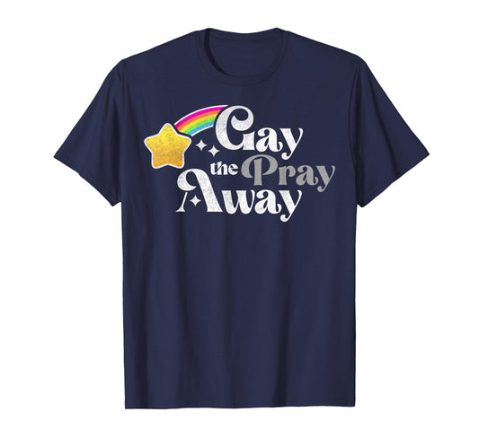 Vintage Gay The Pray Away, Rainbow Color LGBTQ Gay T-Shirt