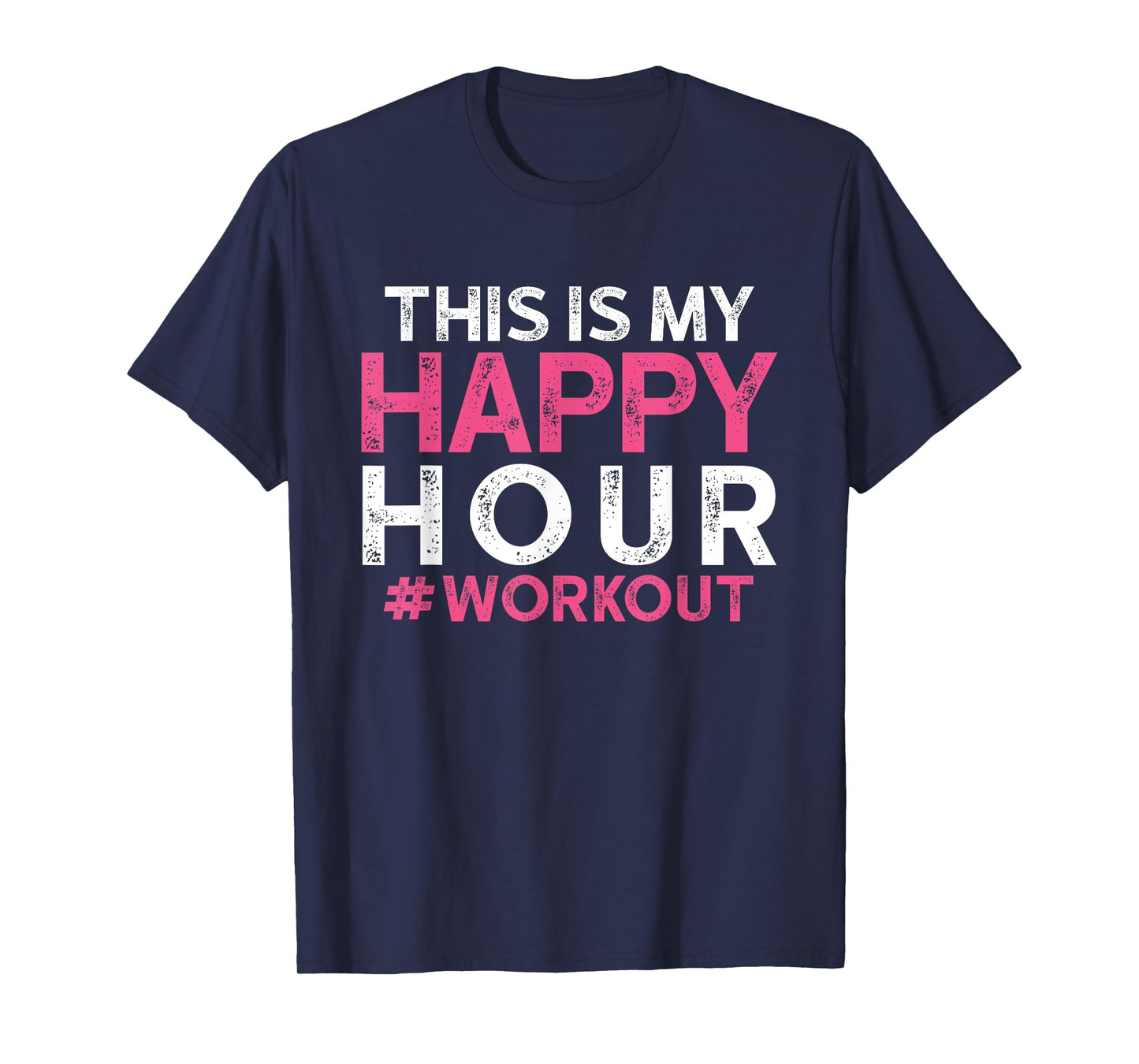 This is My Happy Hour Workout - Motivational Gym Gift T-Shirt