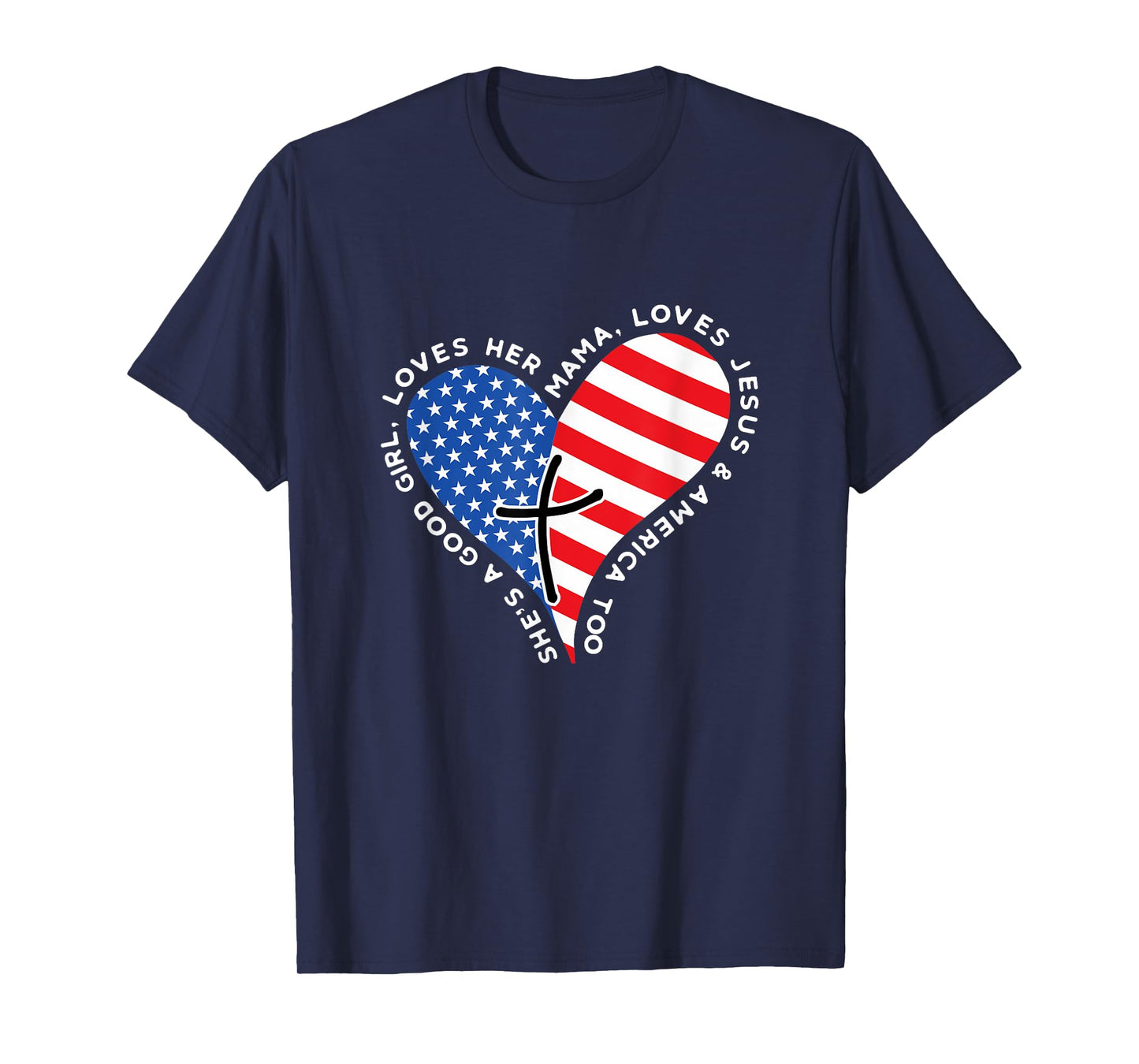 She's A Good Girl Loves Her Mama Jesus And America Too Heart T-Shirt