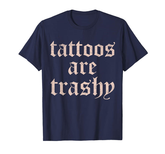 Vintage Tattoos Are Trashy Funny Anti Tattoo Gifts T-Shirt