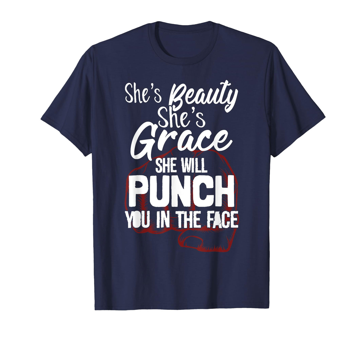 She's Beauty She's Grace She'll Punch You In The Face T-Shirt