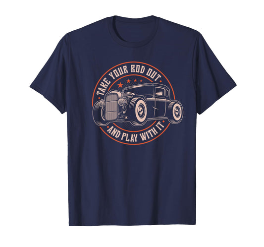 Take Your Rod Out And Play With It, Retro Hot Rod Rat Rod T-Shirt