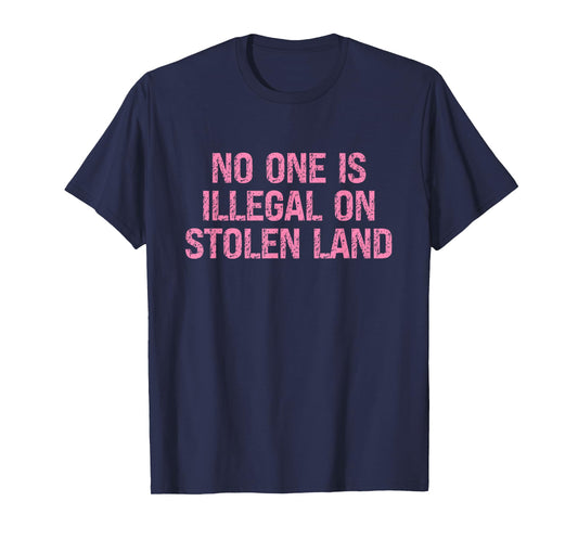 Women's No One Is Illegal on Stolen Land Support Immigration T-Shirt