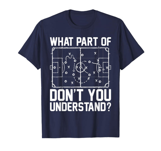 Funny Soccer What Part of Don't You Understand Soccer Coach T-Shirt