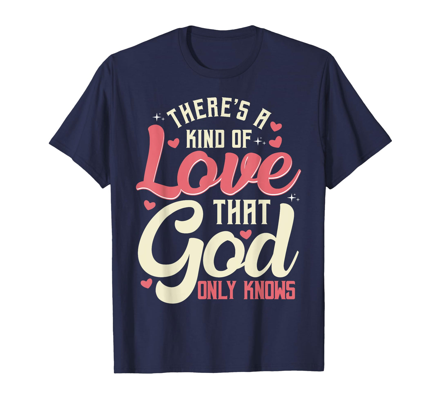 There is a kind of love that only God knows Christian T-Shirt