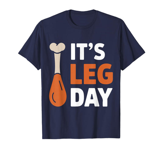 It's Leg Day Funny Saying Joke Thanksgiving Turkey Hilarous T-Shirt