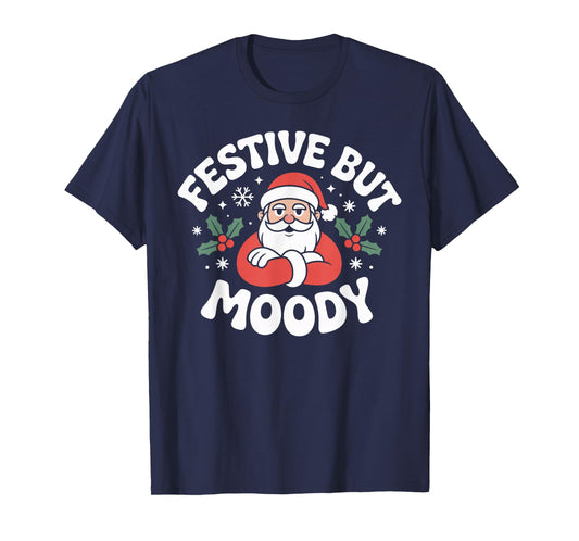 Festive but Moody Christmas Santa Funny Saying T-Shirt