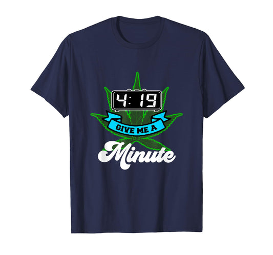 419 Give me a minute funny Pot Smoking Weed T-Shirt