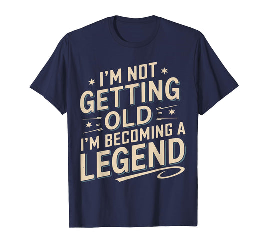 I'm Not Getting Old I'm Becoming A Legend Retro Vintage T-Shirt