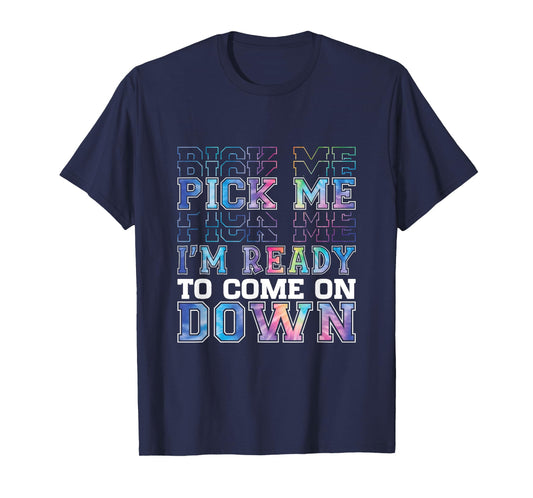 Enthusiastic Phrase Pick Me I'm Ready To Come On Down T-Shirt