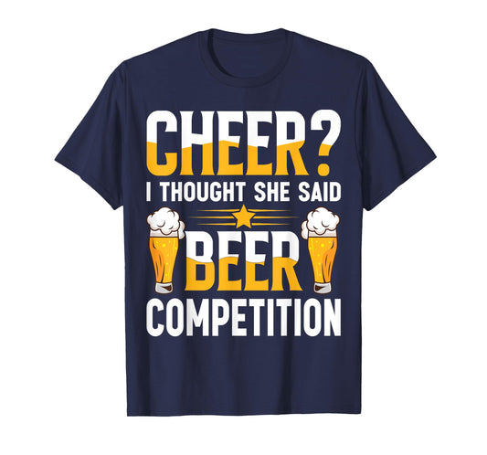 Cheer Dad Cheerleader I Thought She Said Beer Competition T-Shirt