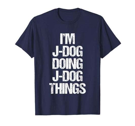I'm J-Dog Doing J-Dog Things - Funny Saying Cool Name J-Dog T-Shirt