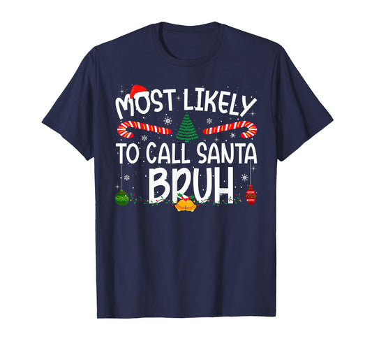 Family Matching Xmas Most Likely to Call Santa Bruh T-Shirt
