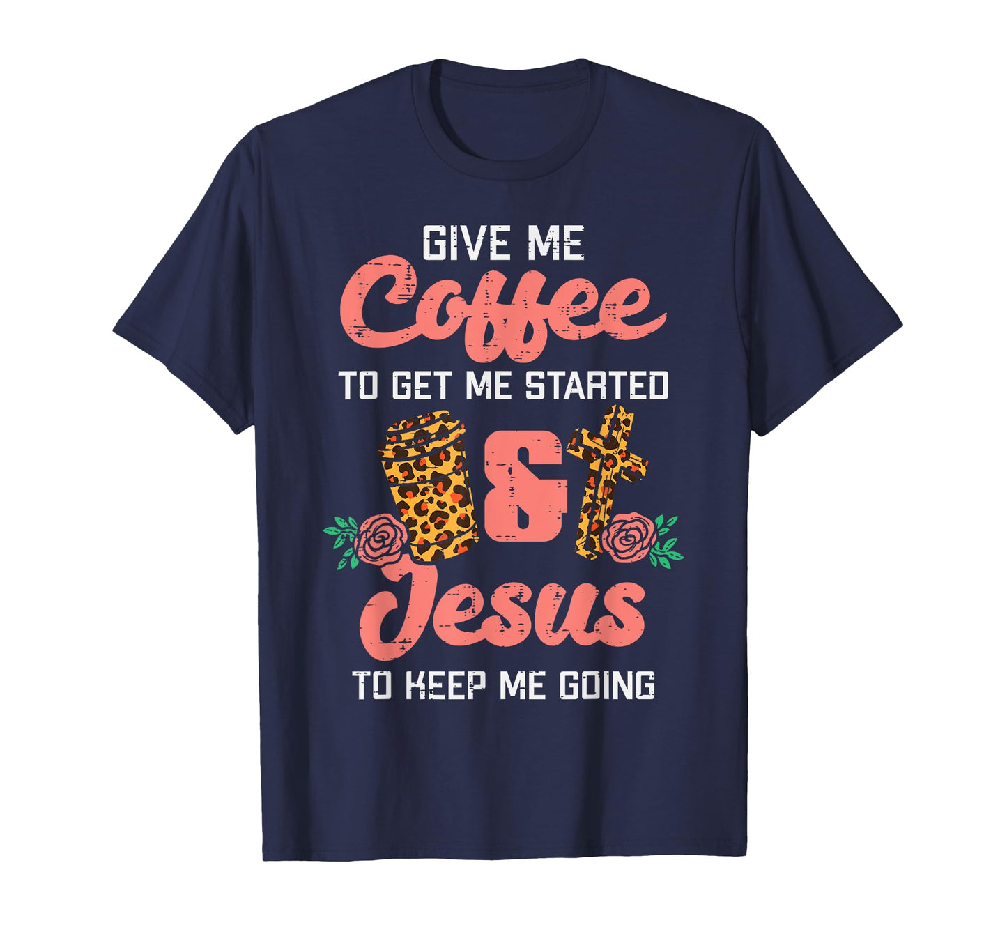Coffee To Get Started Jesus Keep Going Christian Men Women T-Shirt